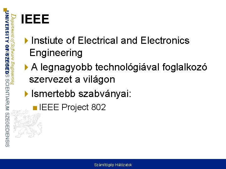 Department of Software Engineering UNIVERSITAS UNIVERSITY OF SZEGED SCIENTIARUM SZEGEDIENSIS IEEE Instiute of Electrical Department of Software Engineering UNIVERSITAS UNIVERSITY OF SZEGED SCIENTIARUM SZEGEDIENSIS IEEE Instiute of Electrical