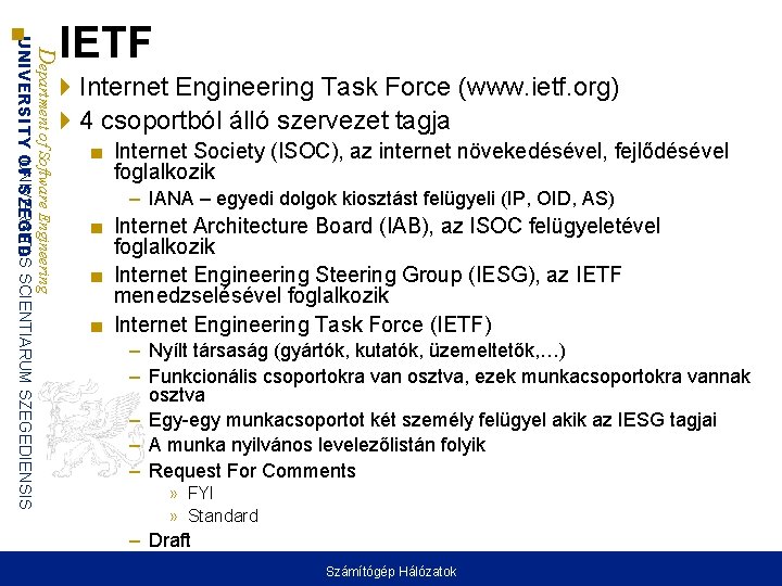 Department of Software Engineering UNIVERSITAS UNIVERSITY OF SZEGED SCIENTIARUM SZEGEDIENSIS IETF Internet Engineering Task Department of Software Engineering UNIVERSITAS UNIVERSITY OF SZEGED SCIENTIARUM SZEGEDIENSIS IETF Internet Engineering Task