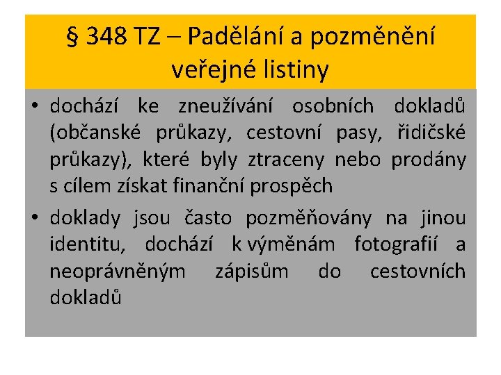 § 348 TZ – Padělání a pozměnění veřejné listiny • dochází ke zneužívání osobních