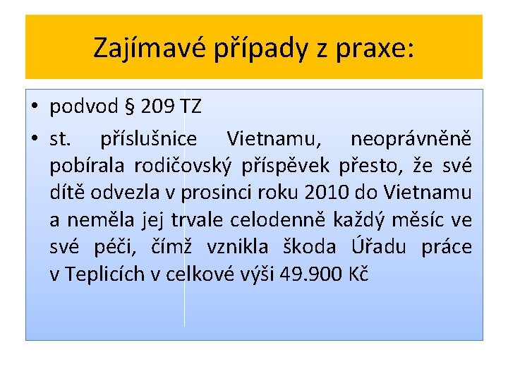 Zajímavé případy z praxe: • podvod § 209 TZ • st. příslušnice Vietnamu, neoprávněně