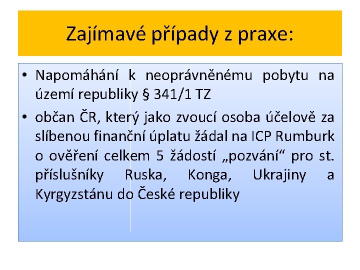 Zajímavé případy z praxe: • Napomáhání k neoprávněnému pobytu na území republiky § 341/1