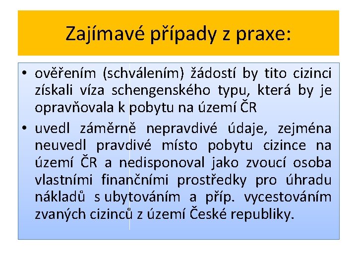 Zajímavé případy z praxe: • ověřením (schválením) žádostí by tito cizinci získali víza schengenského