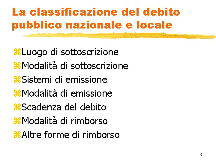 La classificazione del debito pubblico nazionale e locale z. Luogo di sottoscrizione z. Modalità