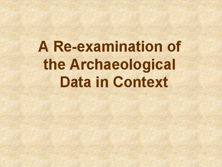 A Re-examination of the Archaeological Data in Context 