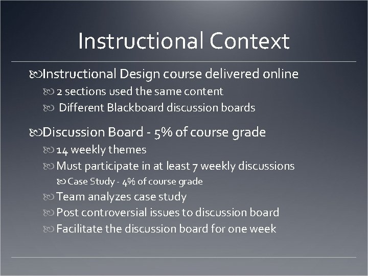 Instructional Context Instructional Design course delivered online 2 sections used the same content Different