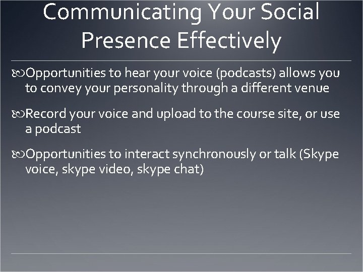 Communicating Your Social Presence Effectively Opportunities to hear your voice (podcasts) allows you to