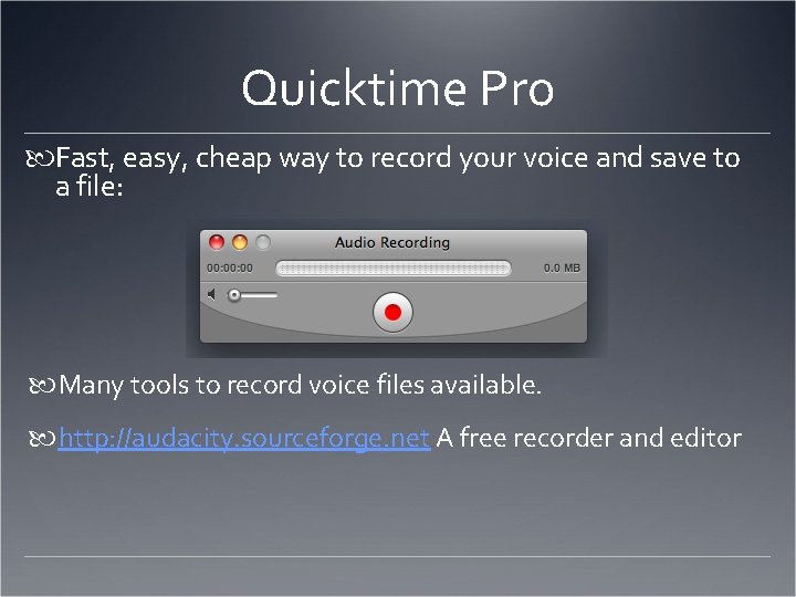 Quicktime Pro Fast, easy, cheap way to record your voice and save to a