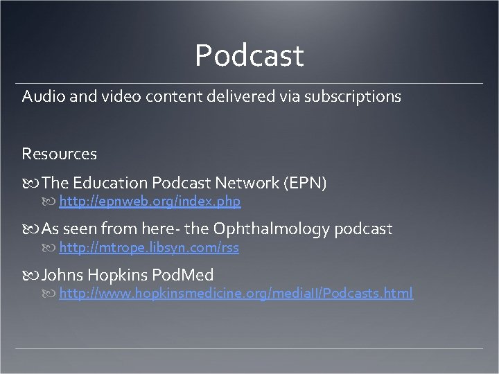 Podcast Audio and video content delivered via subscriptions Resources The Education Podcast Network (EPN)