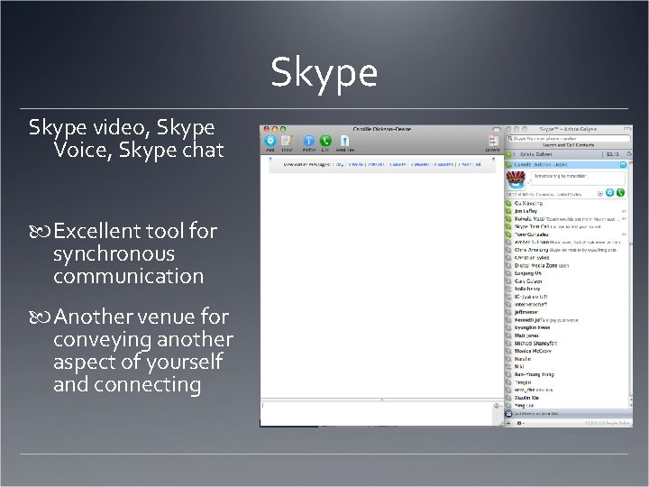 Skype video, Skype Voice, Skype chat Excellent tool for synchronous communication Another venue for