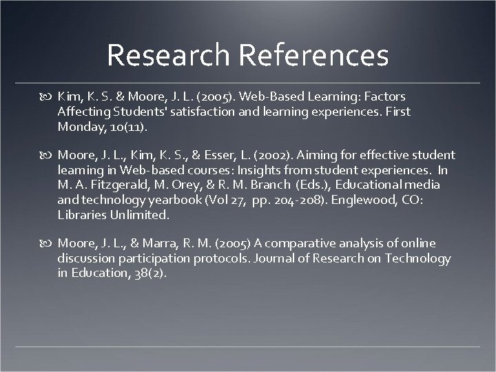 Research References Kim, K. S. & Moore, J. L. (2005). Web-Based Learning: Factors Affecting