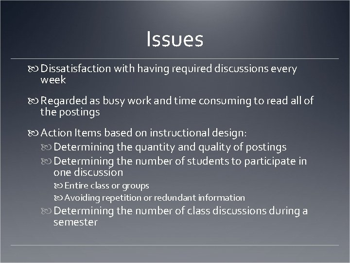Issues Dissatisfaction with having required discussions every week Regarded as busy work and time