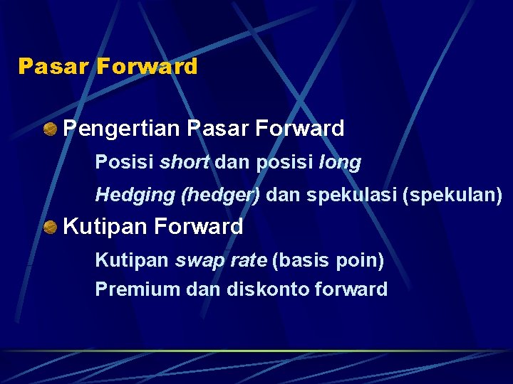 Pasar Forward Pengertian Pasar Forward Posisi short dan posisi long Hedging (hedger) dan spekulasi