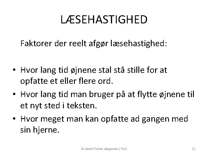 LÆSEHASTIGHED Faktorer der reelt afgør læsehastighed: • Hvor lang tid øjnene stal stå stille