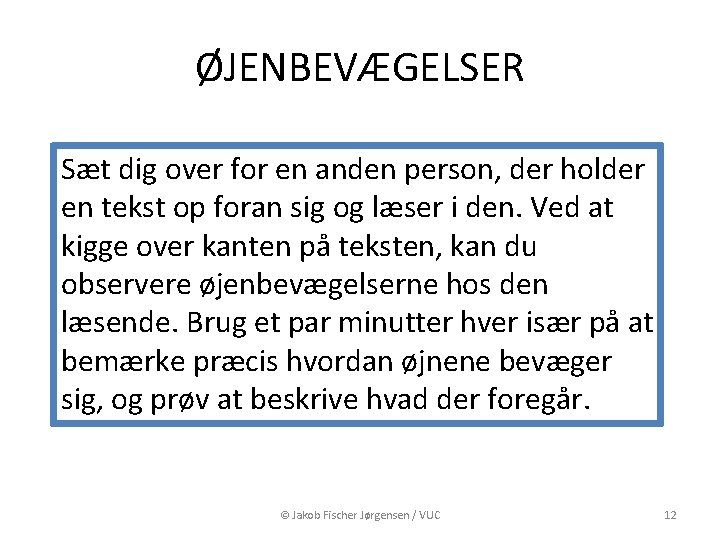 ØJENBEVÆGELSER Sæt dig over for en anden person, der holder en tekst op foran