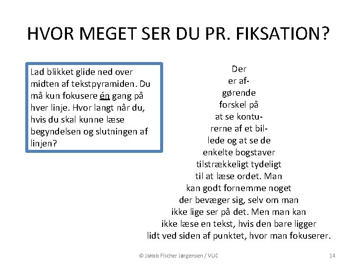 HVOR MEGET SER DU PR. FIKSATION? Der er afgørende forskel på at se konturerne