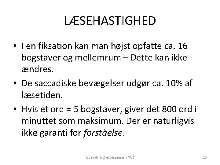 LÆSEHASTIGHED • I en fiksation kan man højst opfatte ca. 16 bogstaver og mellemrum