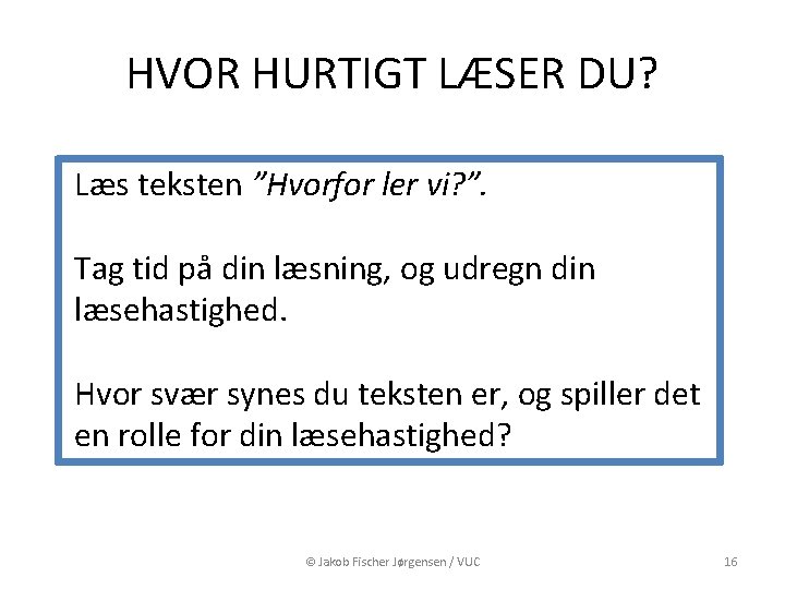 HVOR HURTIGT LÆSER DU? Læs teksten ”Hvorfor ler vi? ”. Tag tid på din