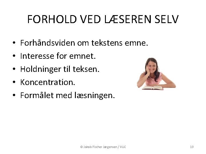 FORHOLD VED LÆSEREN SELV • • • Forhåndsviden om tekstens emne. Interesse for emnet.