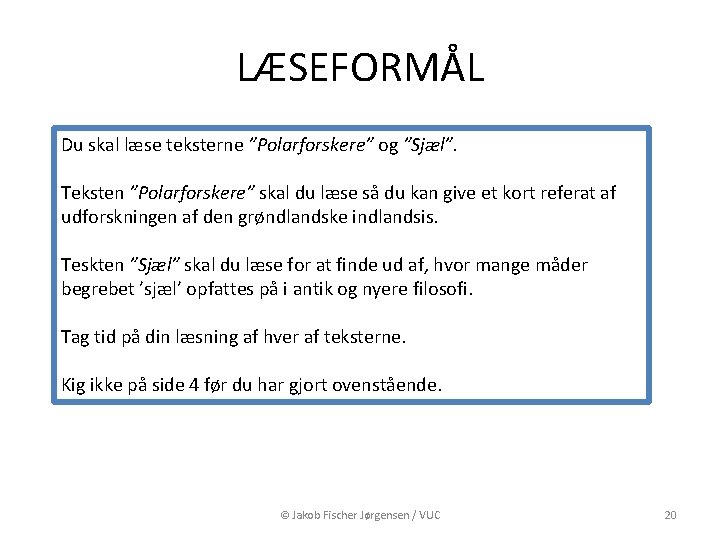 LÆSEFORMÅL Du skal læse teksterne ”Polarforskere” og ”Sjæl”. Teksten ”Polarforskere” skal du læse så