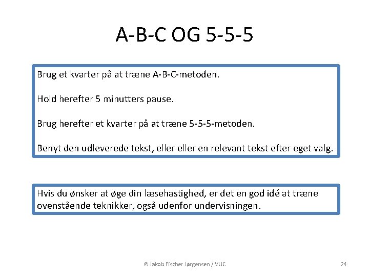 A-B-C OG 5 -5 -5 Brug et kvarter på at træne A-B-C-metoden. Hold herefter