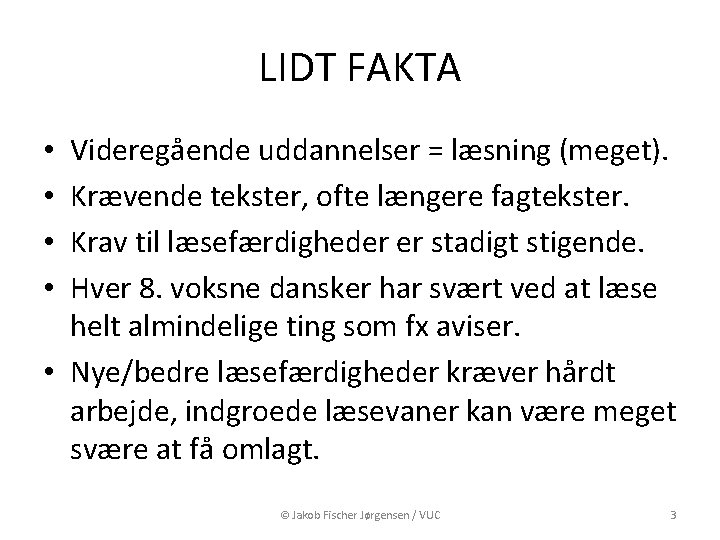 LIDT FAKTA Videregående uddannelser = læsning (meget). Krævende tekster, ofte længere fagtekster. Krav til