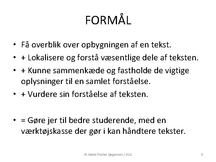 FORMÅL • Få overblik over opbygningen af en tekst. • + Lokalisere og forstå