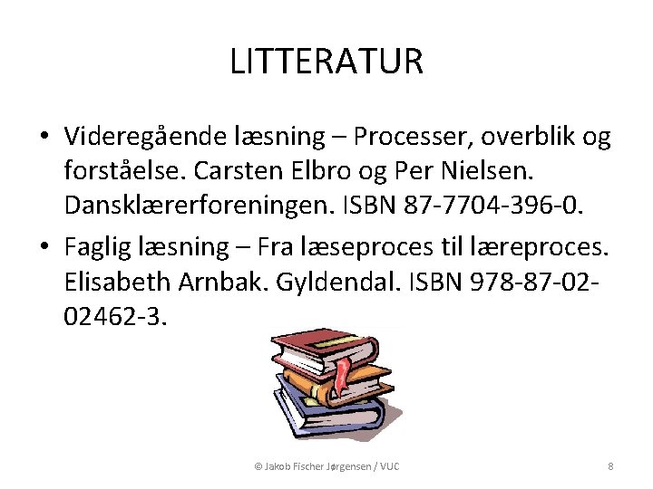 LITTERATUR • Videregående læsning – Processer, overblik og forståelse. Carsten Elbro og Per Nielsen.