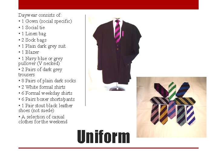 Daywear consists of: • 1 Gown (social specific) • 1 Social tie • 1