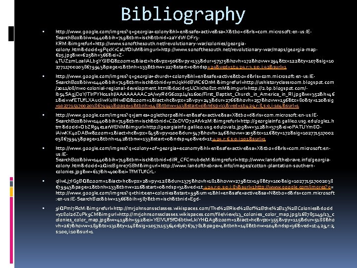 Bibliography http: //www. google. com/imgres? q=georgia+colony&hl=en&safe=active&sa=X&tbo=d&rls=com. microsoft: en-us: IESearch. Box&biw=1440&bih=719&tbm=isch&tbnid=2 a. Yd. W-DFr 3