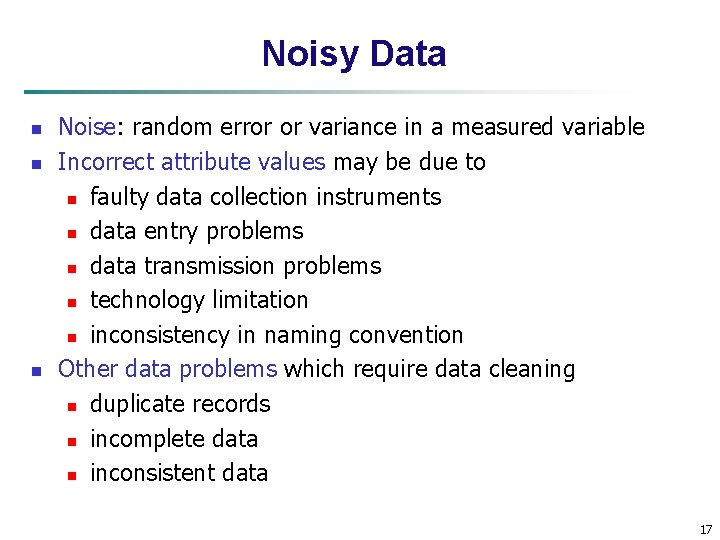 Noisy Data n n n Noise: random error or variance in a measured variable