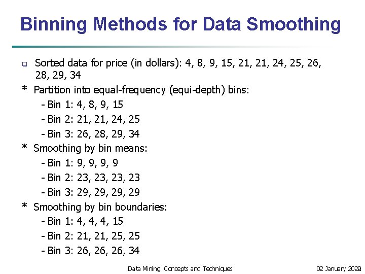 Binning Methods for Data Smoothing Sorted data for price (in dollars): 4, 8, 9,