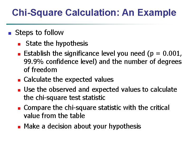 Chi-Square Calculation: An Example n Steps to follow n n n State the hypothesis