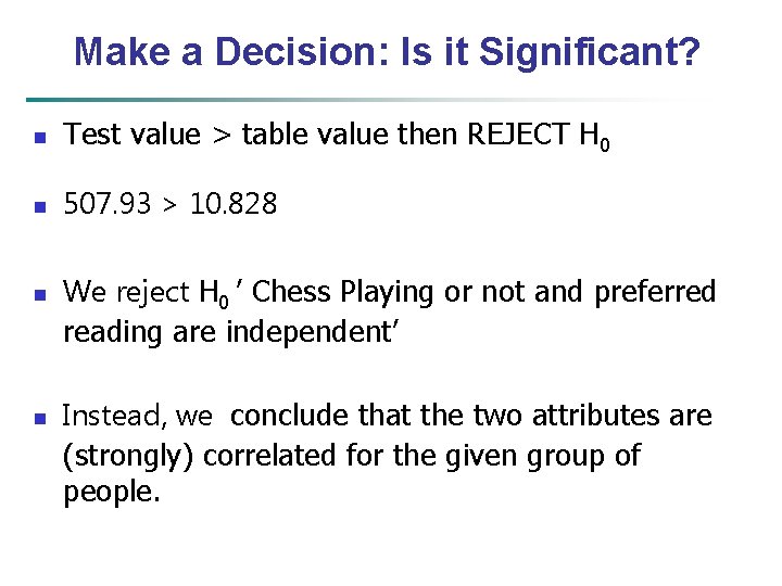 Make a Decision: Is it Significant? n Test value > table value then REJECT