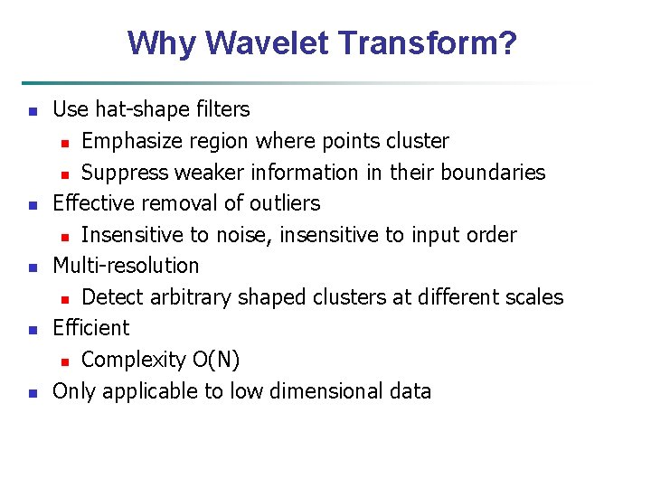 Why Wavelet Transform? n n n Use hat-shape filters n Emphasize region where points