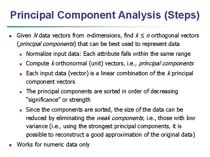 Principal Component Analysis (Steps) n Given N data vectors from n-dimensions, find k ≤