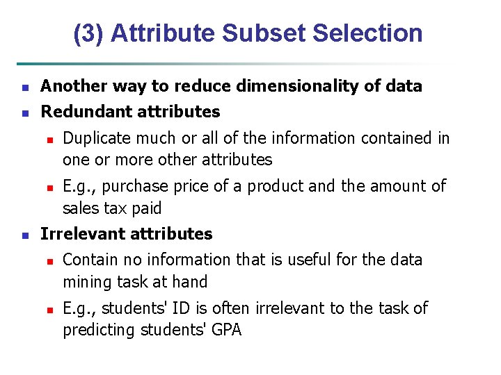 (3) Attribute Subset Selection n Another way to reduce dimensionality of data n Redundant