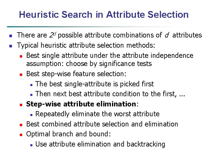Heuristic Search in Attribute Selection n n There are 2 d possible attribute combinations