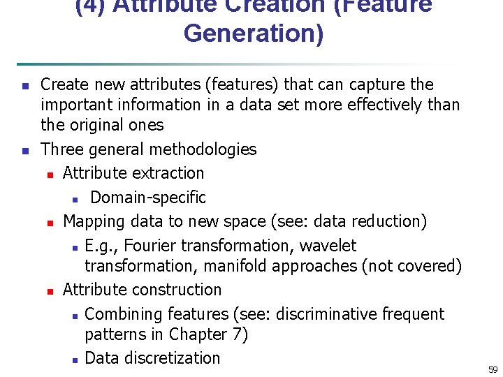 (4) Attribute Creation (Feature Generation) n n Create new attributes (features) that can capture