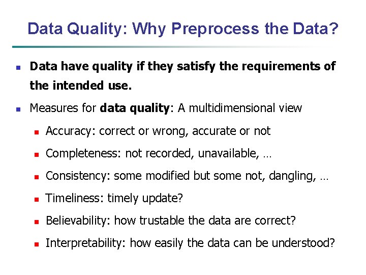 Data Quality: Why Preprocess the Data? n Data have quality if they satisfy the