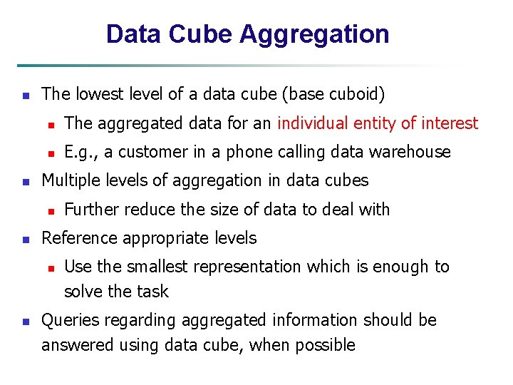 Data Cube Aggregation n n The lowest level of a data cube (base cuboid)