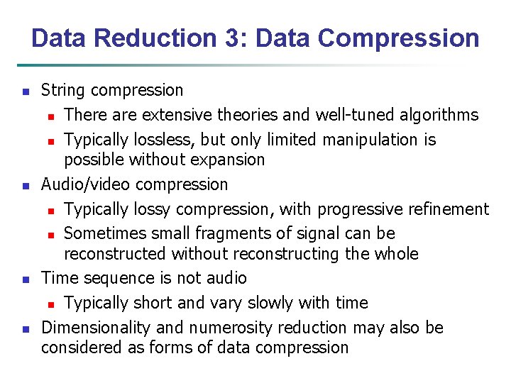 Data Reduction 3: Data Compression n n String compression n There are extensive theories