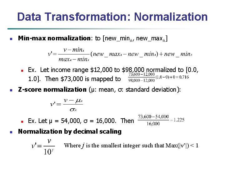 Data Transformation: Normalization n Min-max normalization: to [new_min. A, new_max. A] n n Z-score