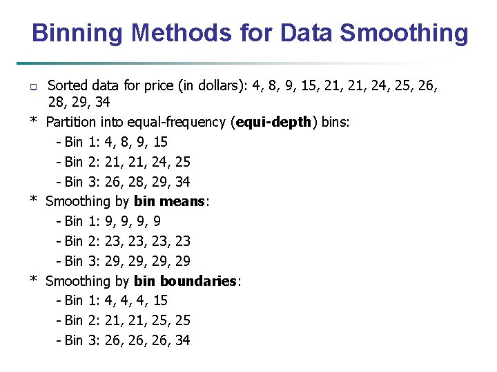 Binning Methods for Data Smoothing Sorted data for price (in dollars): 4, 8, 9,