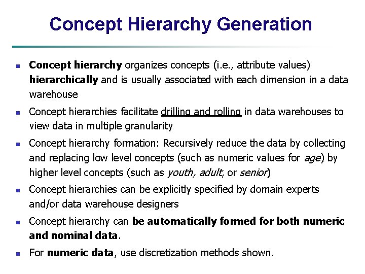 Concept Hierarchy Generation n n n Concept hierarchy organizes concepts (i. e. , attribute