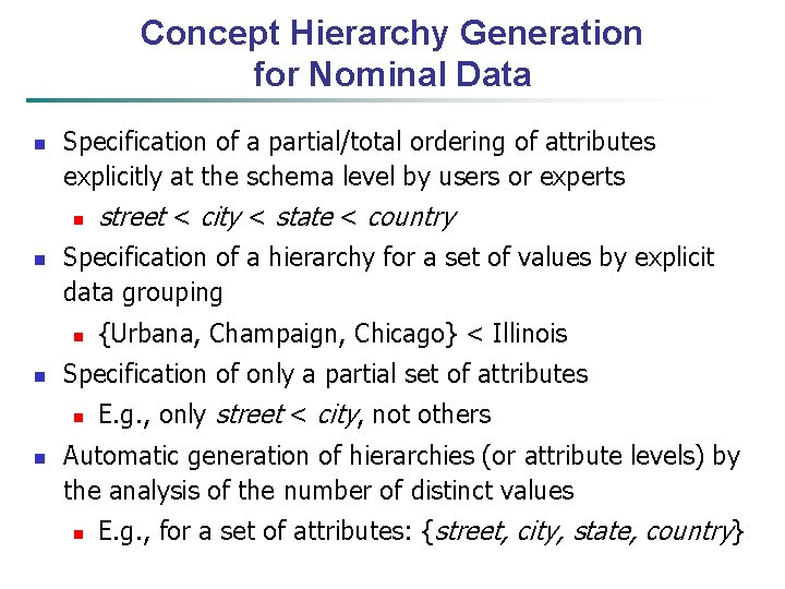 Concept Hierarchy Generation for Nominal Data n Specification of a partial/total ordering of attributes
