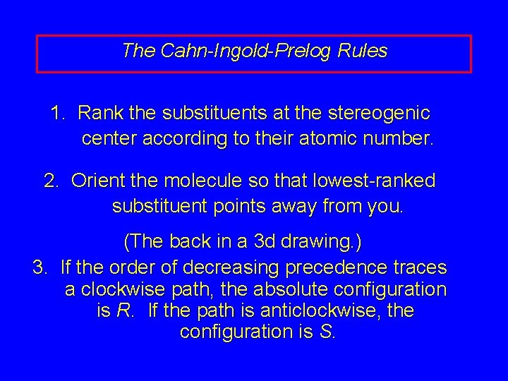 The Cahn-Ingold-Prelog Rules 1. Rank the substituents at the stereogenic center according to their