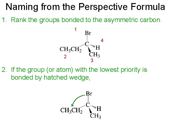 Naming from the Perspective Formula 1. Rank the groups bonded to the asymmetric carbon