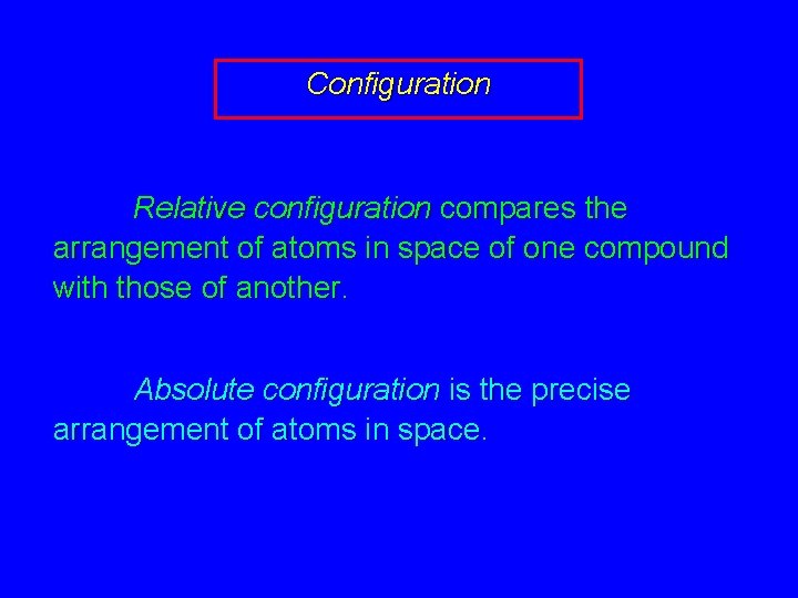 Configuration Relative configuration compares the arrangement of atoms in space of one compound with