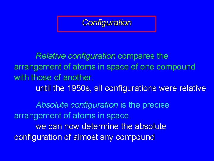 Configuration Relative configuration compares the arrangement of atoms in space of one compound with