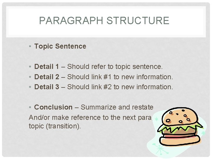 PARAGRAPH STRUCTURE • Topic Sentence • Detail 1 – Should refer to topic sentence.